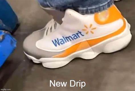 Image Tagged In Walmartdripnew Dripshoessneakers Imgflip
