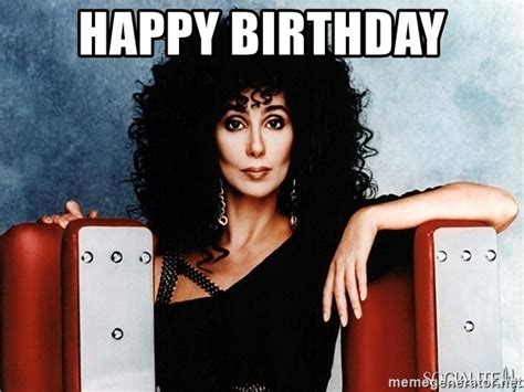 Happy Birthday Cher Meme Generator