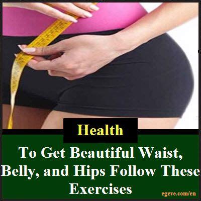 In those 4 hours, you should include one and half hours of rigorous aerobic workouts. To Get Beautiful Waist, Belly, and Hips Follow These ...