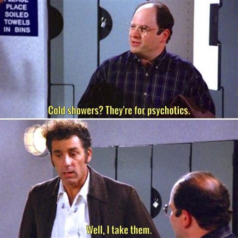 Cold Showers Theyre For Psychotics Seinfeld Memes