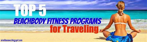top 5 beachbody fitness programs for traveling arnel banawa