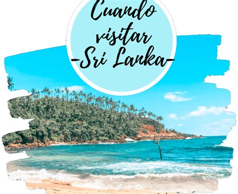 Cuándo Viajar A Sri Lanka 【2021】 Mejores Meses Para Ir