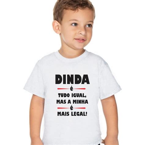Camiseta Infantil Dinda é Tudo Igual A Minha é Mais Legal Elo7