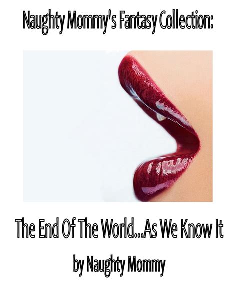 Naughty Mommys Fantasy Collection The End Of The Worldas We Know It Ebook By Naughty Mommy