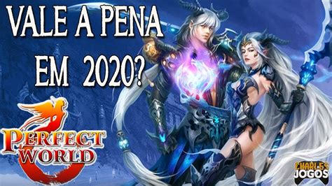 Vale A Pena Jogar Perfect World Em 2020 Pay To Win Youtube