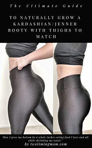 The Ultimate Guide To Naturally Grow A Kardashianjenner Booty With Thighs To Match How To Grow