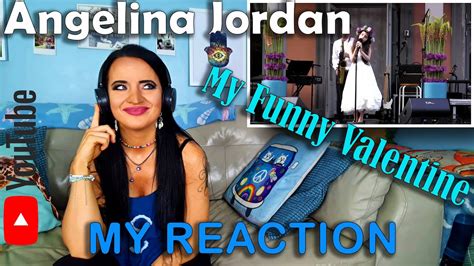 My Reaction To Angelina Jordans My Funny Valentine Youtube