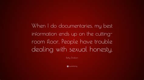 betty dodson quote “when i do documentaries my best information ends up on the cutting room