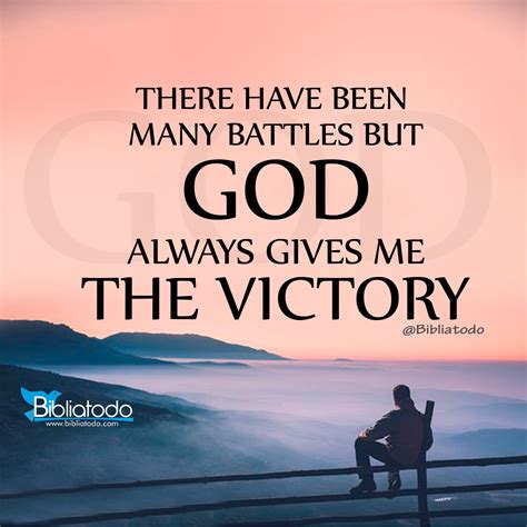 There Have Been Many Battles But God Always Gives Me The Victory