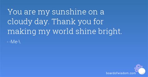 You Make My Days Brighter Quotes Quotesgram