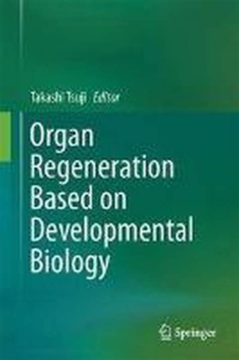 Organ Regeneration Based On Developmental Biology 9789811037665