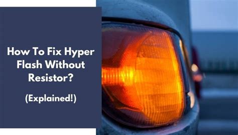 How To Fix Hyper Flash Without Resistor Explained