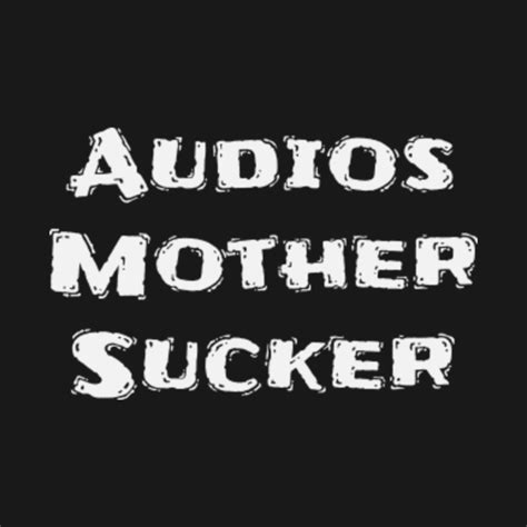 Audios Mother Sucker Funny Saying Funny Saying Tacos T Shirt Teepublic