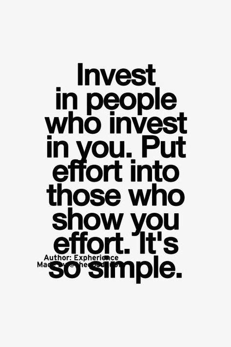 Invest In People Who Invest In You Put Effort Into Those Who Show You