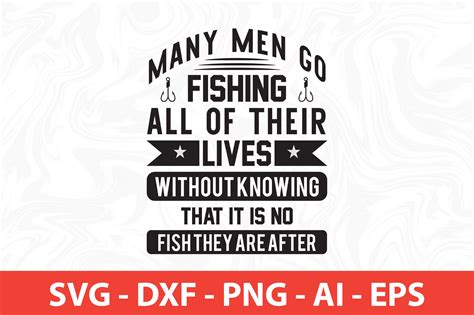 Many Men Go Fishing All Of Their Lives Without Knowing That It Is No F