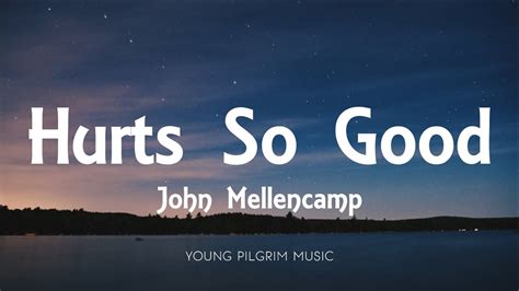 John Mellencamp Hurts So Good Lyrics Youtube Music
