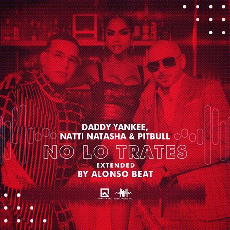 Daddy Yankee Natti Natasha And Pitbull No Lo Trates Extended By