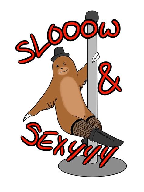 Slow And Sexy Sloth By Notsocutepatoot Redbubble