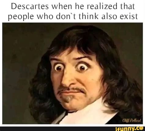 Descartes Memes Best Collection Of Funny Descartes Pictures On Ifunny