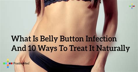 What Is Belly Button Infection And 10 Ways To Treat It Naturally Positivemed