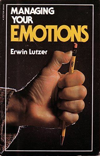 Managing Your Emotions By Erwin W Lutzer Goodreads