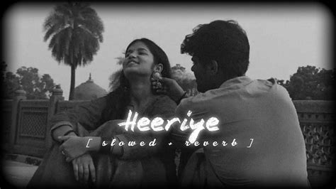 Heeriye Slowed Reverb Arijit Singh Lofi Mix Youtube