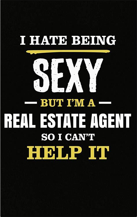 I Hate Being Sexy Im A Real Estate Agent So I Cant Help