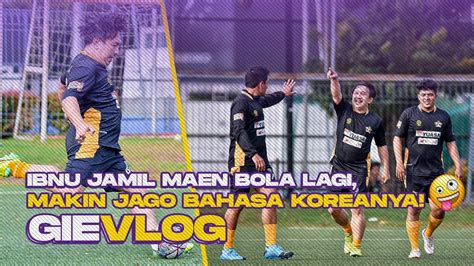 Ibnu Jamil Maen Bola Lagi Makin Jago Bahasa Koreanya Youtube