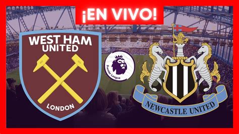 West Ham Vs Newcastle En Vivo 🔴 Youtube
