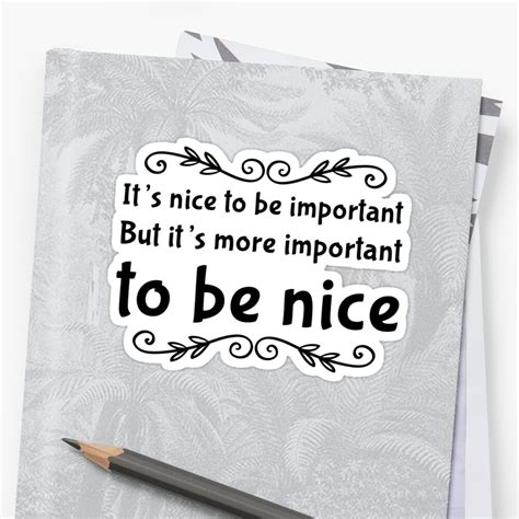 Its Nice To Be Important But Its More Important To Be Nice Sticker