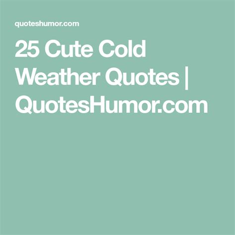 25 Cute Cold Weather Quotes Cold Weather Quotes