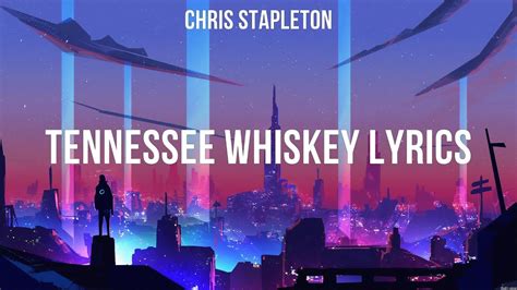 Tennessee Whiskey Lyrics Chris Stapleton Lyrics Toxic Symphony