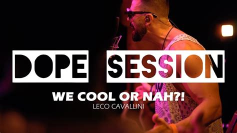 Dope Session 3 Episode We Cool Or Nah Leco Cavallini Official