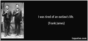 Look, frank quotes › outlaw. Outlaw Quotes And Sayings. QuotesGram