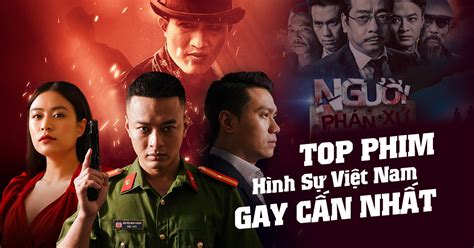 Top 13 Phim Hình Sự Việt Nam Truyền Hình Hấp Dẫn Nhất 2022