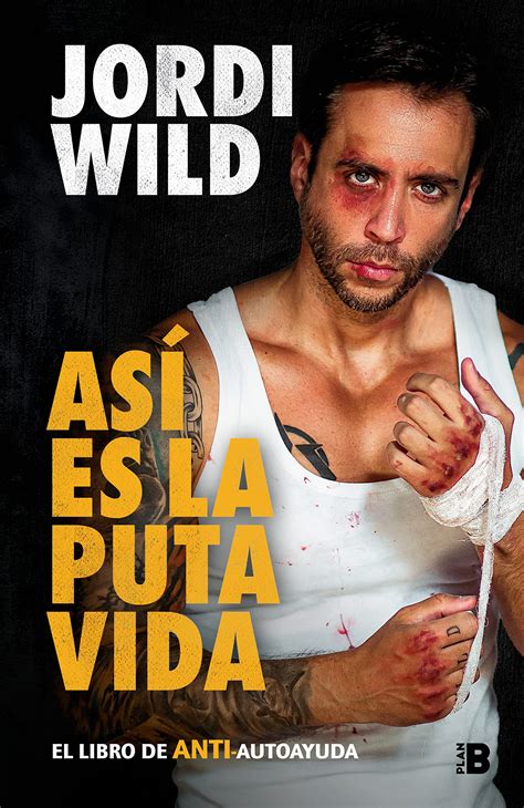 Así Es La Puta Vida El Libro De Anti Autoayuda By Jordi Wild Goodreads