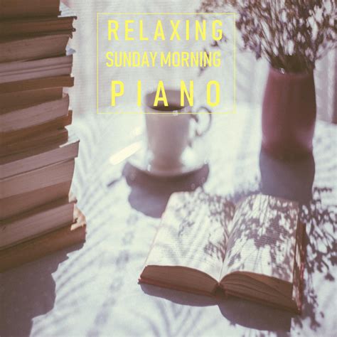 Relaxing Sunday Morning Piano Album By Sunday Morning Jazz Playlist
