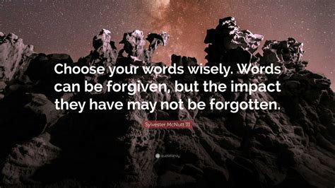 Sylvester Mcnutt Iii Quote Choose Your Words Wisely Words Can Be