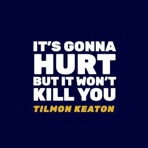 It S Gonna Hurt But It Won T Kill You Tilmon Keaton Podcast On Spotify
