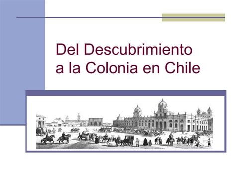 Descubrimiento Y Conquista De Chile Ppt