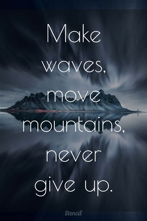 Make Waves Move Mountains Never Give Up Motivationalquotes