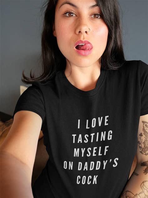I Love Tasting Myself On Daddys Cck Ddlg Shirt Ddlg T Etsy