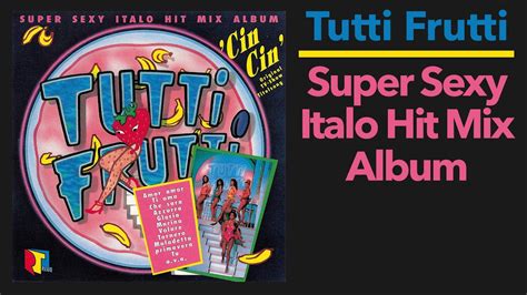 Tutti Frutti Super Sexy Italo Hit Mix Album 1990 Youtube