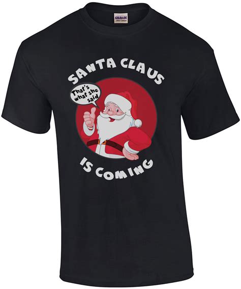 Santa Claus Is Coming Thats What She Said Funny Offensive