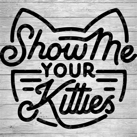 Show Me Your Kitties Svgeps And Png Files Digital Download Files For