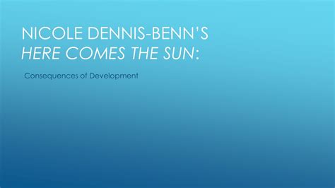 Nicole Dennis Benns Here Comes The Sun Consequences Of Development Youtube