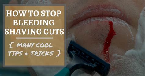 how to stop shaving cuts and nicks from bleeding tips and tricks