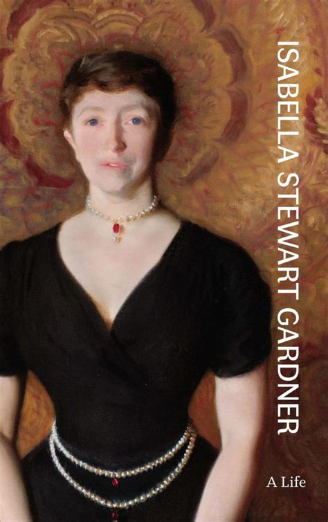 Before The Notorious Art Heist Eclipsed Her Isabella Stewart Gardner