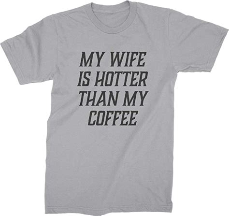 My Wife Is Hotter Than My Coffee Funny Shirts For Husband Clothing Shoes And Jewelry
