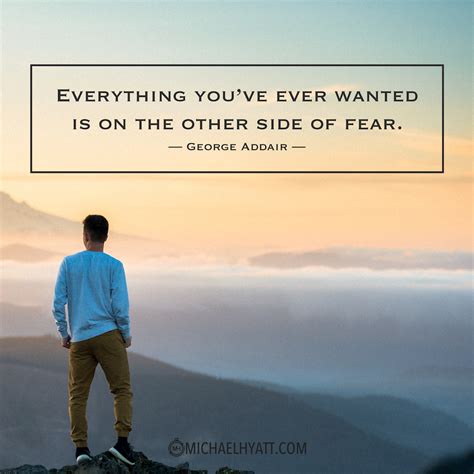 Everything Youve Ever Wanted Is On The Other Side Of Fear George Addair